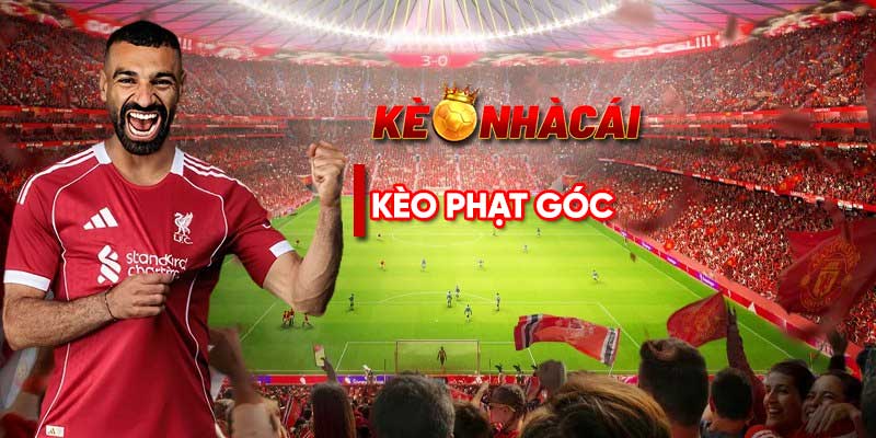 Kèo phạt góc là gì? Chỉ cách soi góc và chiến lược hiệu quả